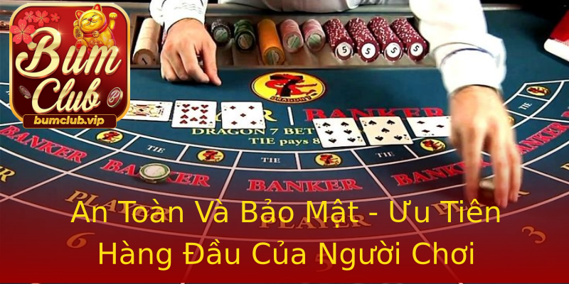 An Toàn Và Bảo Mật - Ưu Tiên Hàng Đầu Của Người Chơi An Toàn Và Bảo Mật - Ưu Tiên Hàng Đầu Của Người Chơi