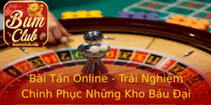 Bai Tan Online Trai Nghiem Chinh Phuc Nhung Kho Bau Ai Duong Tai Bumclub