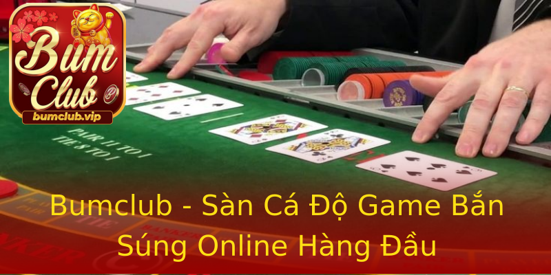 Bumclub - Sàn Cá Độ Game Bắn Súng Online Hàng Đầu Bumclub - Sàn Cá Độ Game Bắn Súng Online Hàng Đầu