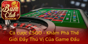 Ca Cuoc Csgo Kham Pha The Gioi Ay Thu Vi Cua Game Au Sung