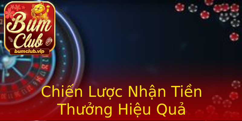 Chiến Lược Nhận Tiền Thưởng Hiệu Quả Chiến Lược Nhận Tiền Thưởng Hiệu Quả
