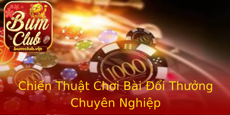 Chiến Thuật Chơi Bài Đổi Thưởng Chuyên Nghiệp Chiến Thuật Chơi Bài Đổi Thưởng Chuyên Nghiệp