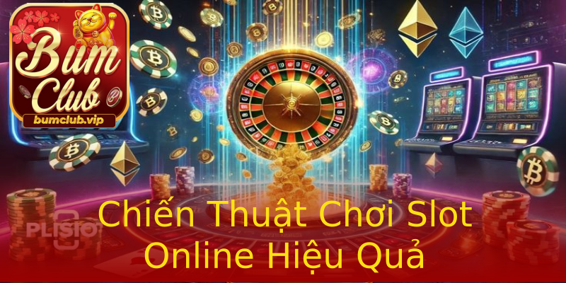 Chiến Thuật Chơi Slot Online Hiệu Quả Chiến Thuật Chơi Slot Online Hiệu Quả