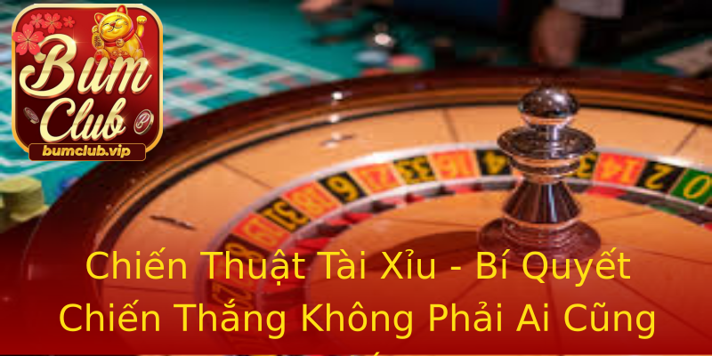 Chiến Thuật Tài Xỉu - Bí Quyết Chiến Thắng Không Phải Ai Cũng Biết Chiến Thuật Tài Xỉu - Bí Quyết Chiến Thắng Không Phải Ai Cũng Biết