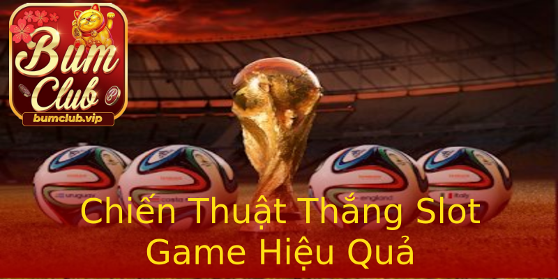 Chiến Thuật Thắng Slot Game Hiệu Quả Chiến Thuật Thắng Slot Game Hiệu Quả