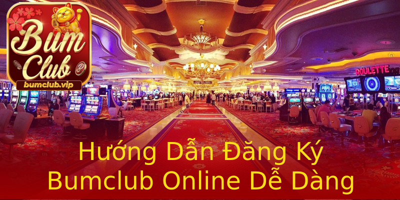 Hướng Dẫn Đăng Ký Bumclub Online Dễ Dàng Hướng Dẫn Đăng Ký Bumclub Online Dễ Dàng