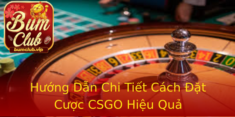 Hướng Dẫn Chi Tiết Cách Đặt Cược CSGO Hiệu Quả Hướng Dẫn Chi Tiết Cách Đặt Cược CSGO Hiệu Quả