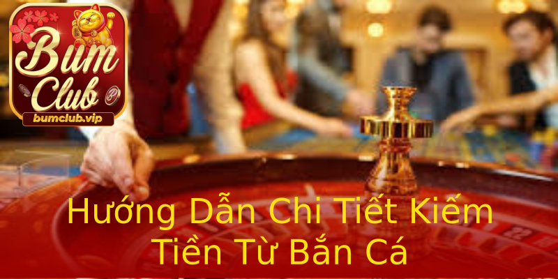 Hướng Dẫn Chi Tiết Kiếm Tiền Từ Bắn Cá Hướng Dẫn Chi Tiết Kiếm Tiền Từ Bắn Cá