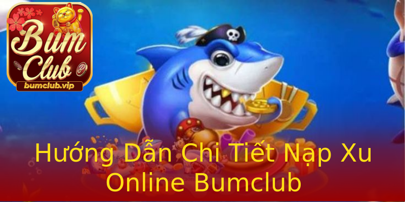 Hướng Dẫn Chi Tiết Nạp Xu Online Bumclub Hướng Dẫn Chi Tiết Nạp Xu Online Bumclub