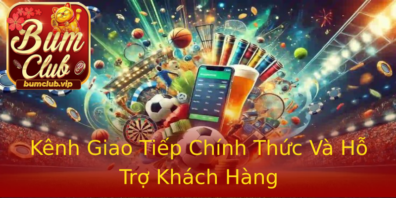 Kênh Giao Tiếp Chính Thức Và Hỗ Trợ Khách Hàng Kênh Giao Tiếp Chính Thức Và Hỗ Trợ Khách Hàng