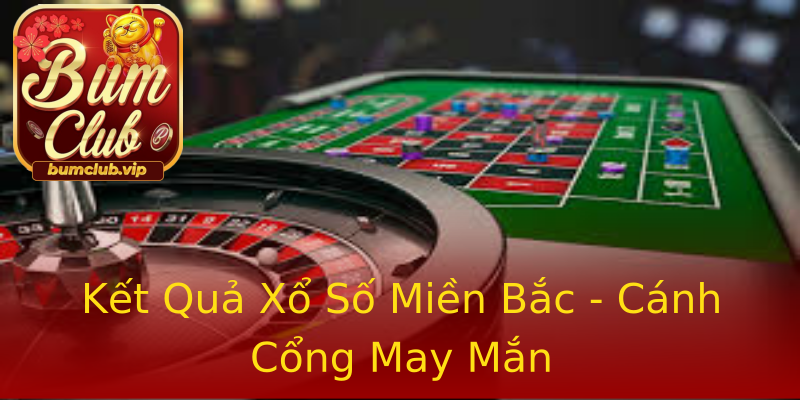 Kết Quả Xổ Số Miền Bắc - Cánh Cổng May Mắn Kết Quả Xổ Số Miền Bắc - Cánh Cổng May Mắn