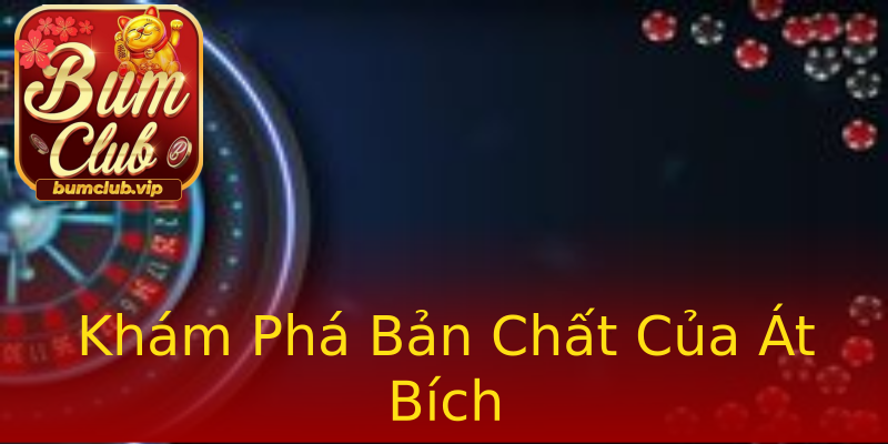 Khám Phá Bản Chất Của Át Bích Khám Phá Bản Chất Của Át Bích