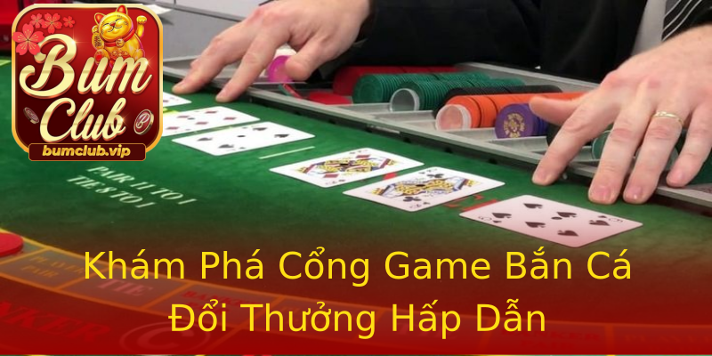 Khám Phá Cổng Game Bắn Cá Đổi Thưởng Hấp Dẫn Khám Phá Cổng Game Bắn Cá Đổi Thưởng Hấp Dẫn