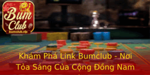 Kham Pha Link Bumclub Noi Toa Sang Cua Cong Ong Nam Gioi