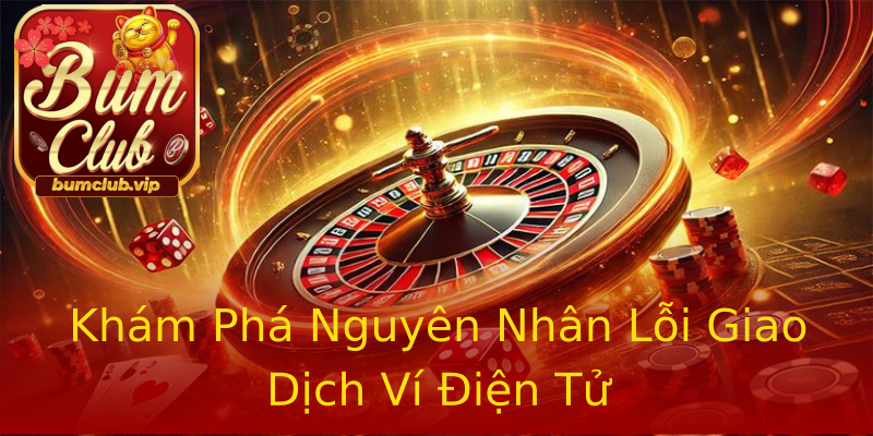 Khám Phá Nguyên Nhân Lỗi Giao Dịch Ví Điện Tử Khám Phá Nguyên Nhân Lỗi Giao Dịch Ví Điện Tử