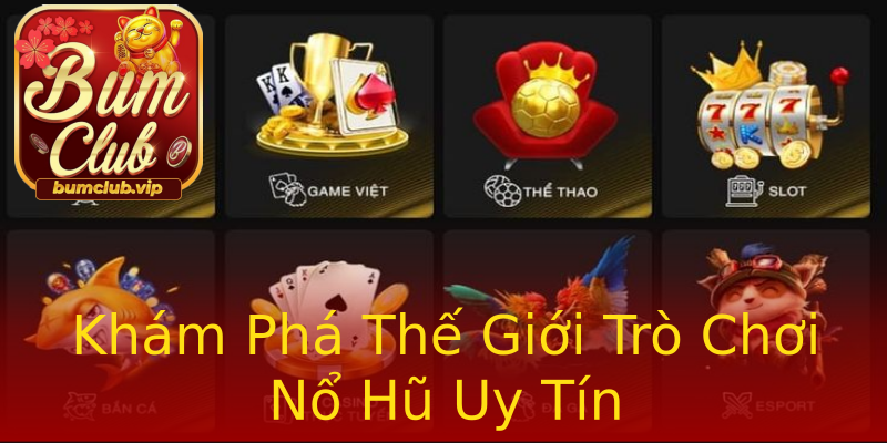 Khám Phá Thế Giới Trò Chơi Nổ Hũ Uy Tín Khám Phá Thế Giới Trò Chơi Nổ Hũ Uy Tín