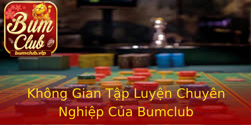 Không Gian Tập Luyện Chuyên Nghiệp Của Bumclub Không Gian Tập Luyện Chuyên Nghiệp Của Bumclub
