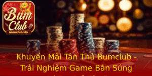 Khuyen Mai Tan Thu Bumclub Trai Nghiem Game Ban Sung Khong The Bo Lo