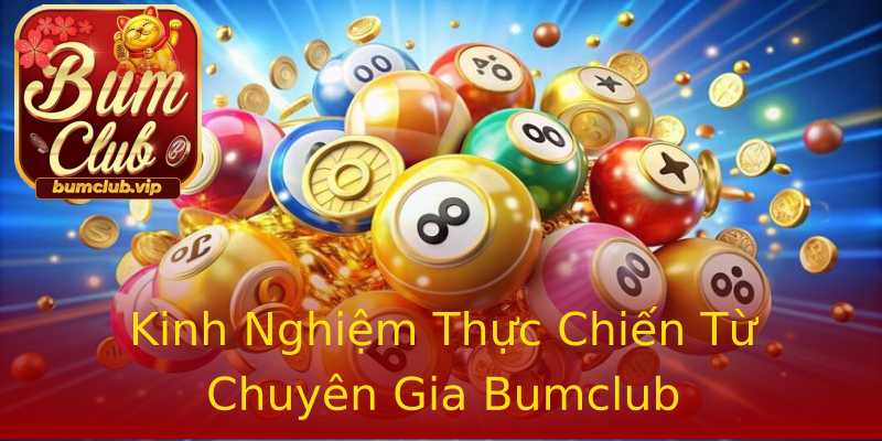 Kinh Nghiệm Thực Chiến Từ Chuyên Gia Bumclub Kinh Nghiệm Thực Chiến Từ Chuyên Gia Bumclub