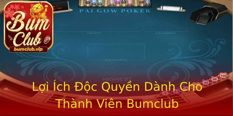 Lợi Ích Độc Quyền Dành Cho Thành Viên Bumclub Lợi Ích Độc Quyền Dành Cho Thành Viên Bumclub