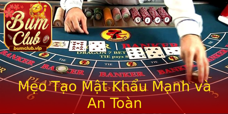 Mẹo Tạo Mật Khẩu Mạnh và An Toàn Mẹo Tạo Mật Khẩu Mạnh và An Toàn