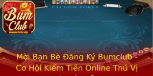 Moi Ban Be Ang Ky Bumclub Co Hoi Kiem Tien Online Thu Vi Va Hap Dan