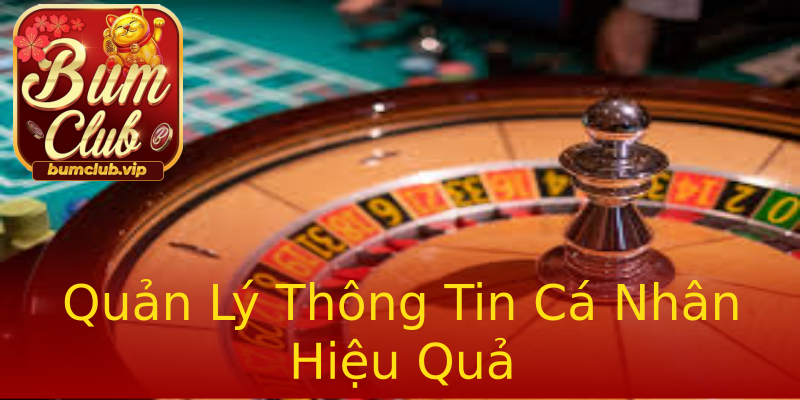 Quản Lý Thông Tin Cá Nhân Hiệu Quả Quản Lý Thông Tin Cá Nhân Hiệu Quả