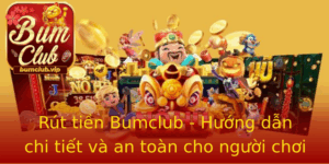 Rut Tien Bumclub Huong Dan Chi Tiet Va An Toan Cho Nguoi Choi
