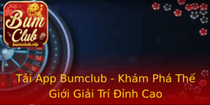 Tai App Bumclub Kham Pha The Gioi Giai Tri Inh Cao