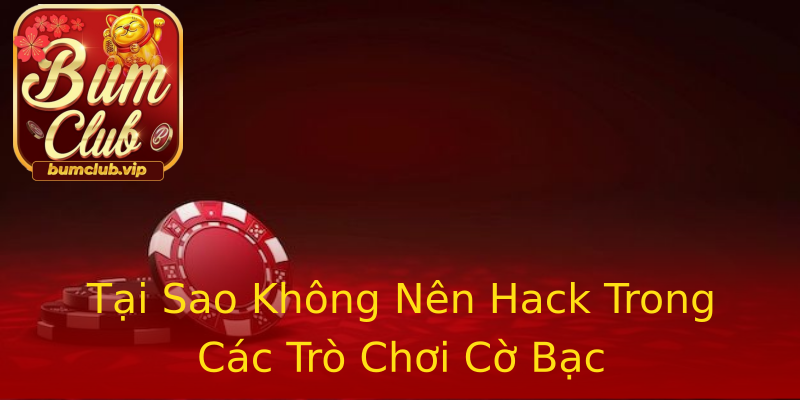 Tại Sao Không Nên Hack Trong Các Trò Chơi Cờ Bạc Tại Sao Không Nên Hack Trong Các Trò Chơi Cờ Bạc