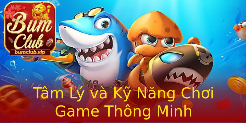 Tâm Lý và Kỹ Năng Chơi Game Thông Minh Tâm Lý và Kỹ Năng Chơi Game Thông Minh