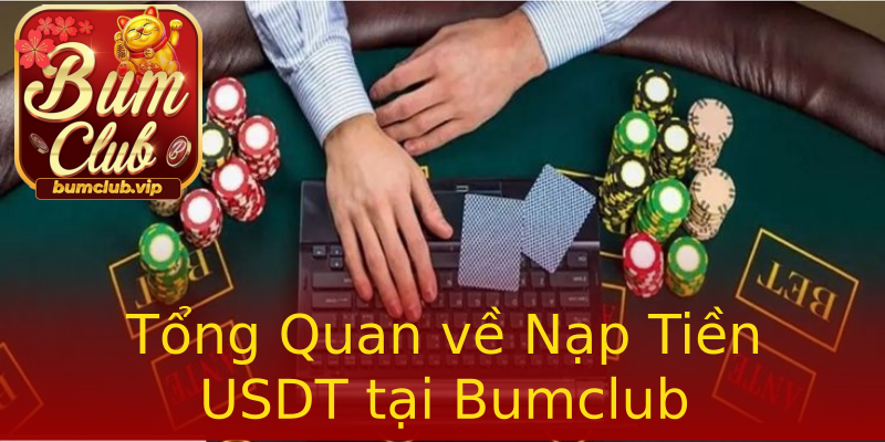 Tổng Quan về Nạp Tiền USDT tại Bumclub Tổng Quan về Nạp Tiền USDT tại Bumclub
