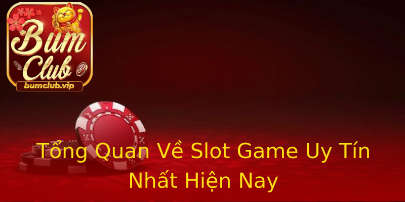Tổng Quan Về Slot Game Uy Tín Nhất Hiện Nay Tổng Quan Về Slot Game Uy Tín Nhất Hiện Nay