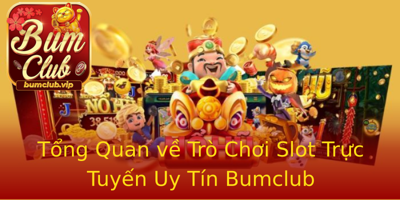 Tổng Quan về Trò Chơi Slot Trực Tuyến Uy Tín Bumclub Tổng Quan về Trò Chơi Slot Trực Tuyến Uy Tín Bumclub