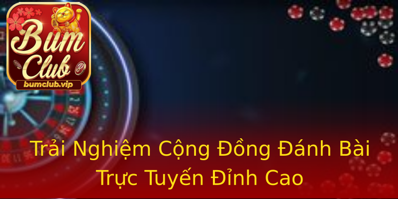 Trải Nghiệm Cộng Đồng Đánh Bài Trực Tuyến Đỉnh Cao Trải Nghiệm Cộng Đồng Đánh Bài Trực Tuyến Đỉnh Cao