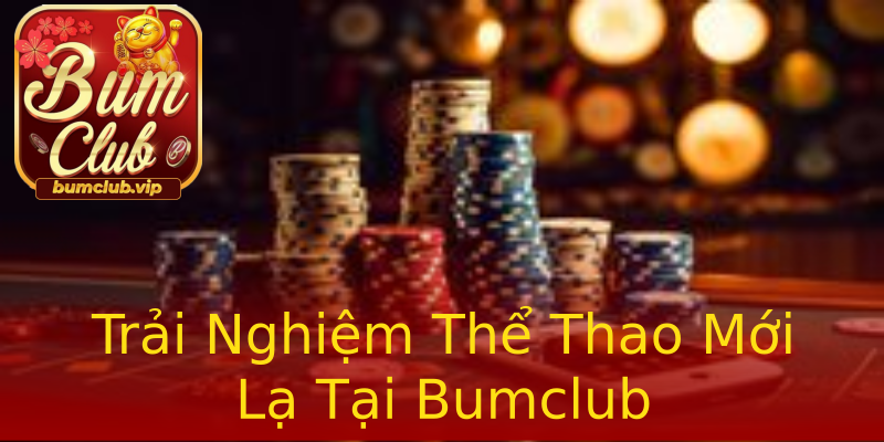 Trải Nghiệm Thể Thao Mới Lạ Tại Bumclub Trải Nghiệm Thể Thao Mới Lạ Tại Bumclub