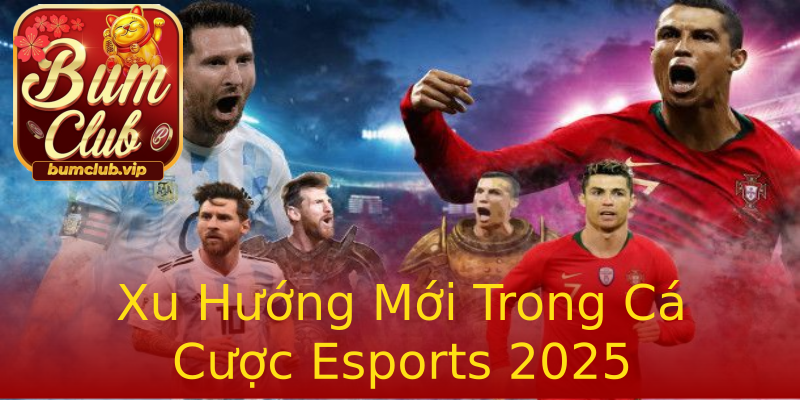 Xu Hướng Mới Trong Cá Cược Esports 2025 Xu Hướng Mới Trong Cá Cược Esports 2025